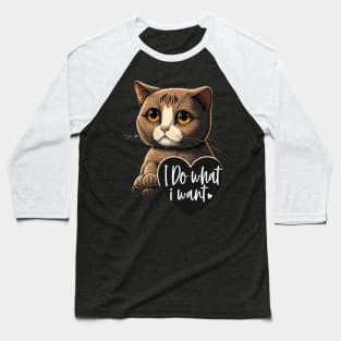 I Do What I Want Cute Funny Cat Baseball T-Shirt